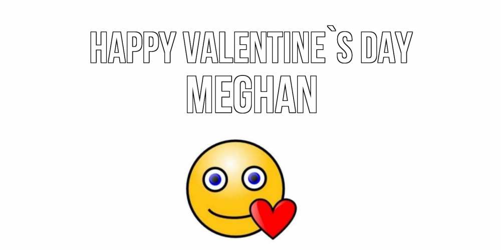 Greetings card с именем, Meghan Happy Valentine`s Day Смайлик на день всех влюбленных Greetings with text for free download 